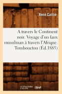 A Travers Le Continent Noir. Voyage d'Un Faux Musulman ? Travers l'Afrique. Tombouctou (?d.1885)