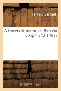 A travers Sumatra, de Batavia  Atjeh