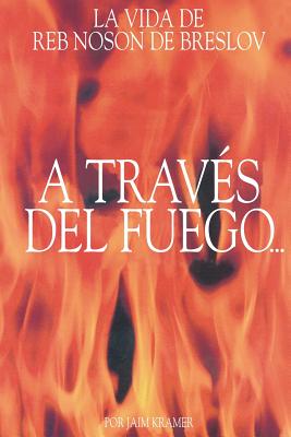 A Traves del Fuego y del Agua: La Vida de Reb Noson de Breslov - Beilinson, Guillermo (Translated by), and Kramer, Jaim