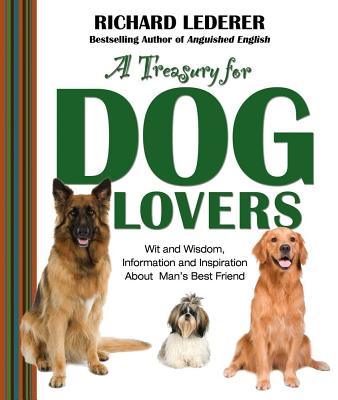 A Treasury for Dog Lovers: Wit and Wisdom, Information and Inspiration about Man's Best Friend - Lederer, Richard, Ph.D.