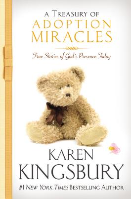 A Treasury of Adoption Miracles: True Stories of God's Presence Today - Kingsbury, Karen