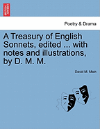 A Treasury of English Sonnets, Edited ... with Notes and Illustrations, by D. M. M.