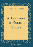 A Treasury of Eskimo Tales (Classic Reprint)