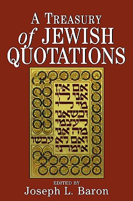 A Treasury of Jewish Quotations - Baron, Joseph L (Editor)