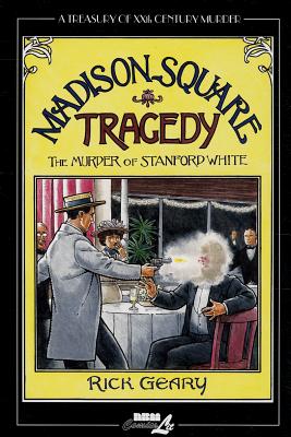 A Treasury of XXth Century Murder: Madison Square Tragedy: The Murder of Stanford White - Geary, Rick