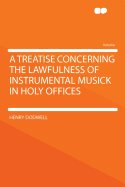 A Treatise Concerning the Lawfulness of Instrumental Musick in Holy Offices