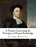 A Treatise Concerning the Principles of Human Knowledge: Berkeley's Treatise