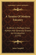 A Treatise Of Modern Falconry: To Which Is Prefixed, From Authors Not Generally Known, An Introduction (1773)