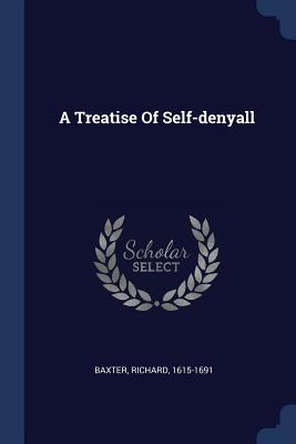 A Treatise Of Self-denyall - 1615-1691, Baxter Richard