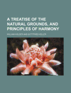 A Treatise of the Natural Grounds, and Principles of Harmony