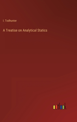A Treatise on Analytical Statics - Todhunter, I