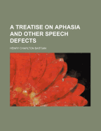 A Treatise on Aphasia and Other Speech Defects