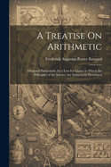 A Treatise On Arithmetic: Designed Particularly As a Text for Classes in Which the Principles of the Science Are Inductively Developed