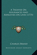A Treatise On Assurances And Annuities On Lives (1775) - Brand, Charles