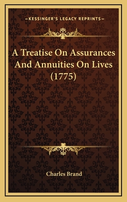 A Treatise on Assurances and Annuities on Lives (1775) - Brand, Charles