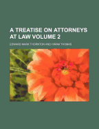 A Treatise on Attorneys at Law Volume 2