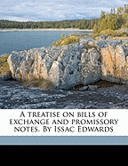 A Treatise on Bills of Exchange and Promissory Notes. by Issac Edwards