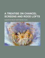 A Treatise on Chancel Screens and Rood Lofts