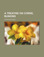 A Treatise on Corns, Bunions