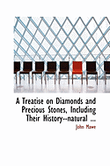 A Treatise on Diamonds and Precious Stones, Including Their History