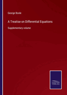 A Treatise on Differential Equations: Supplementary volume