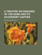 A Treatise on Diseases of the Nose and Its Accessory Cavities
