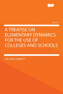 A Treatise on Elementary Dynamics for the Use of Colleges and Schools