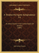 A Treatise on Equity Jurisprudence V1: As Administered in the United States of America (1881)