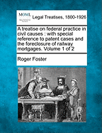 A Treatise on Federal Practice in Civil Causes: With Special Reference to Patent Cases and the Foreclosure of Railway Mortgages; Volume 2
