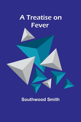 A Treatise on Fever - Smith, Southwood