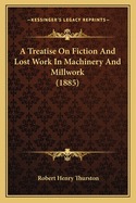 A Treatise On Fiction And Lost Work In Machinery And Millwork (1885)