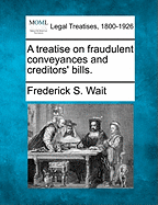 A treatise on fraudulent conveyances and creditors' bills.