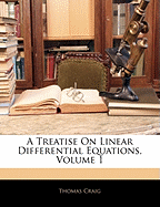 A Treatise on Linear Differential Equations, Volume 1