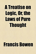 A Treatise on Logic, Or, the Laws of Pure Thought