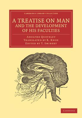 A Treatise on Man and the Development of his Faculties - Quetelet, Lambert Adolphe Jacques, and Knox, R. (Translated by), and Smibert, T. (Editor)
