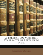 A Treatise on Maritime Contracts of Letting to Hire