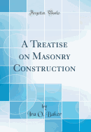 A Treatise on Masonry Construction (Classic Reprint)