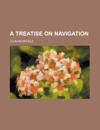 A Treatise on Navigation