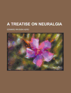 A Treatise on Neuralgia