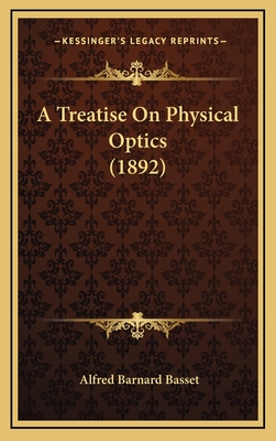 A Treatise on Physical Optics (1892) - Basset, Alfred Barnard