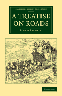 A Treatise on Roads: Wherein the Principles on Which Roads Should Be Made Are Explained and Illustrated, by the Plans, Specifications, and Contracts Made Use of by Thomas Telford, Esq., on the Holyhead Road - Parnell, Henry