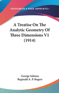 A Treatise On The Analytic Geometry Of Three Dimensions V1 (1914)