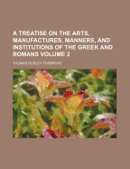 A Treatise on the Arts, Manufactures, Manners, and Institutions of the Greek and Romans, Vol. 2 of 2 (Classic Reprint)