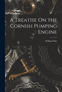 A Treatise On the Cornish Pumping Engine