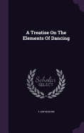 A Treatise On The Elements Of Dancing