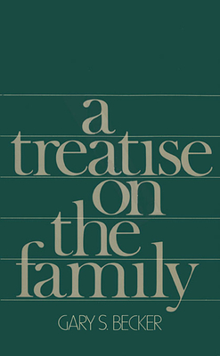 A Treatise on the Family: Enlarged Edition - Becker, Gary S