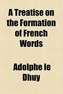A Treatise on the Formation of French Words