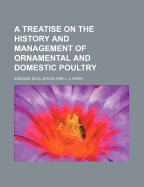 A Treatise on the History and Management of Ornamental and Domestic Poultry