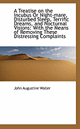 A Treatise on the Incubus or Night-Mare, Disturbed Sleep, Terrific Dreams, and Nocturnal Visions: Wi