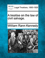 A Treatise on the Law of Civil Salvage. - Kennedy, William Rann